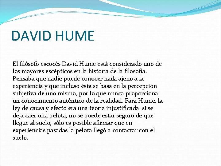 DAVID HUME El filósofo escocés David Hume está considerado uno de los mayores escépticos