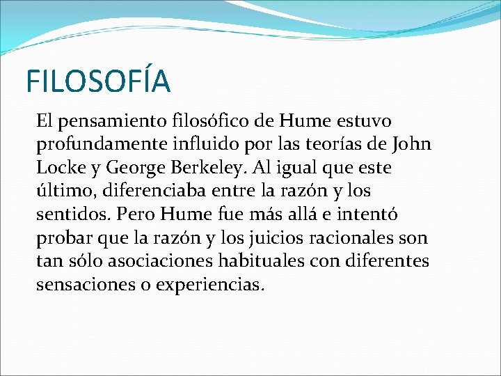 FILOSOFÍA El pensamiento filosófico de Hume estuvo profundamente influido por las teorías de John