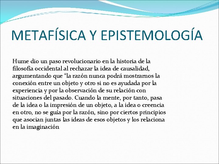 METAFÍSICA Y EPISTEMOLOGÍA Hume dio un paso revolucionario en la historia de la filosofía