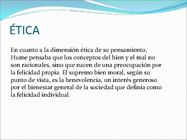 ÉTICA En cuanto a la dimensión ética de su pensamiento, Hume pensaba que los