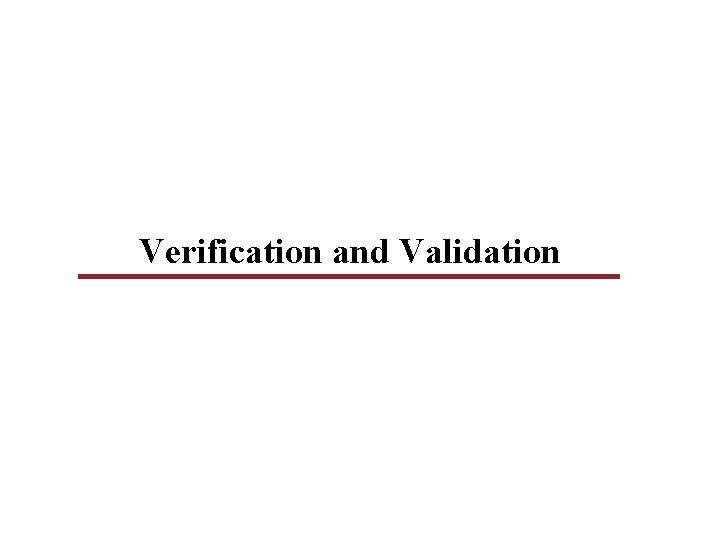 Verification and Validation Verification and Validation