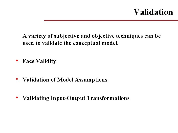 Validation A variety of subjective and objective techniques can be used to validate the Validation A variety of subjective and objective techniques can be used to validate the