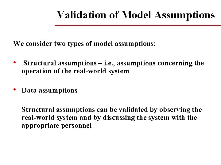 Validation of Model Assumptions We consider two types of model assumptions: • Structural assumptions Validation of Model Assumptions We consider two types of model assumptions: • Structural assumptions