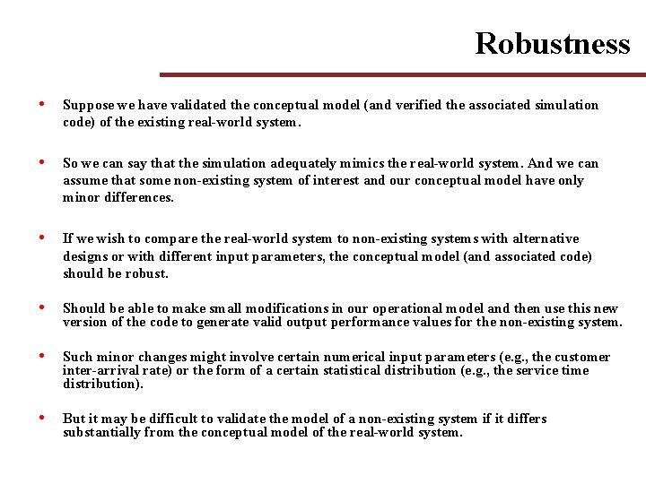 Robustness • Suppose we have validated the conceptual model (and verified the associated simulation Robustness • Suppose we have validated the conceptual model (and verified the associated simulation