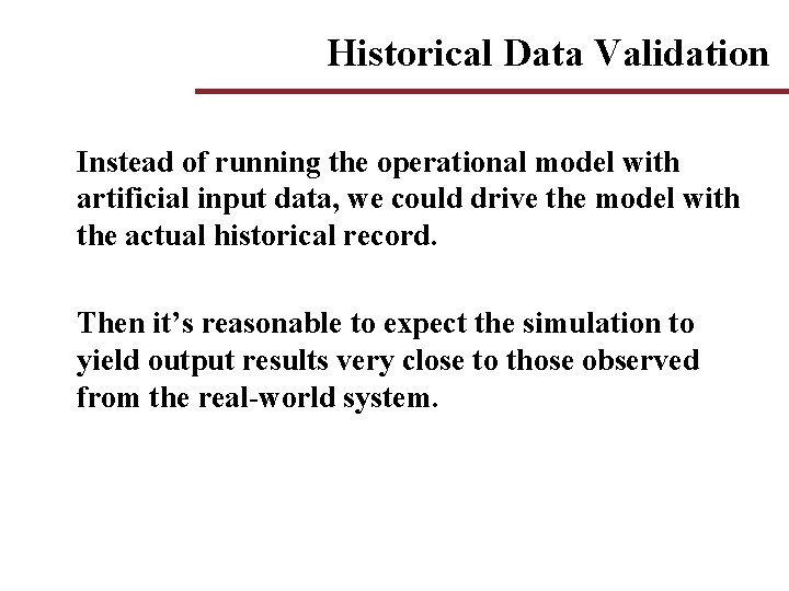 Historical Data Validation Instead of running the operational model with artificial input data, we Historical Data Validation Instead of running the operational model with artificial input data, we