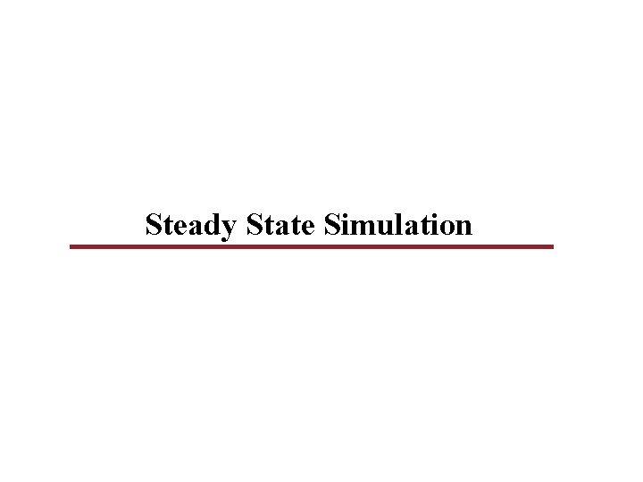 Steady State Simulation Steady State Simulation