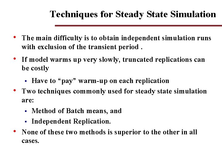 Techniques for Steady State Simulation • The main difficulty is to obtain independent simulation Techniques for Steady State Simulation • The main difficulty is to obtain independent simulation