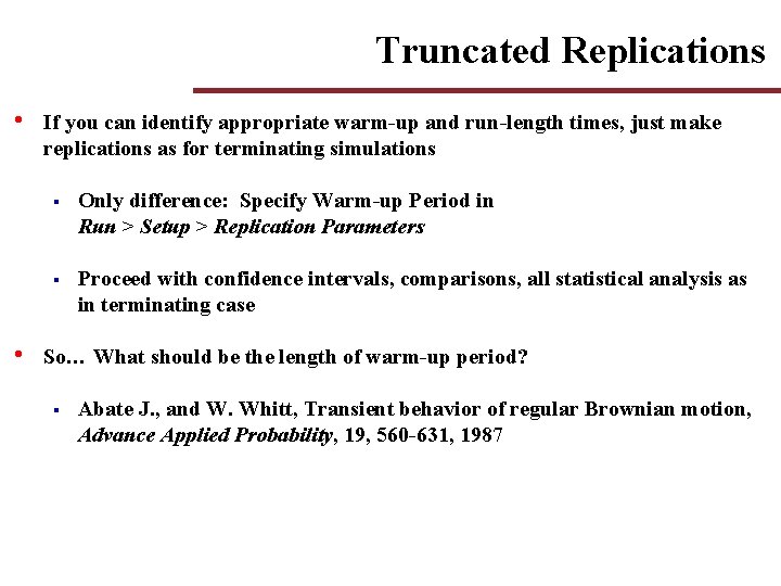 Truncated Replications • • If you can identify appropriate warm-up and run-length times, just Truncated Replications • • If you can identify appropriate warm-up and run-length times, just