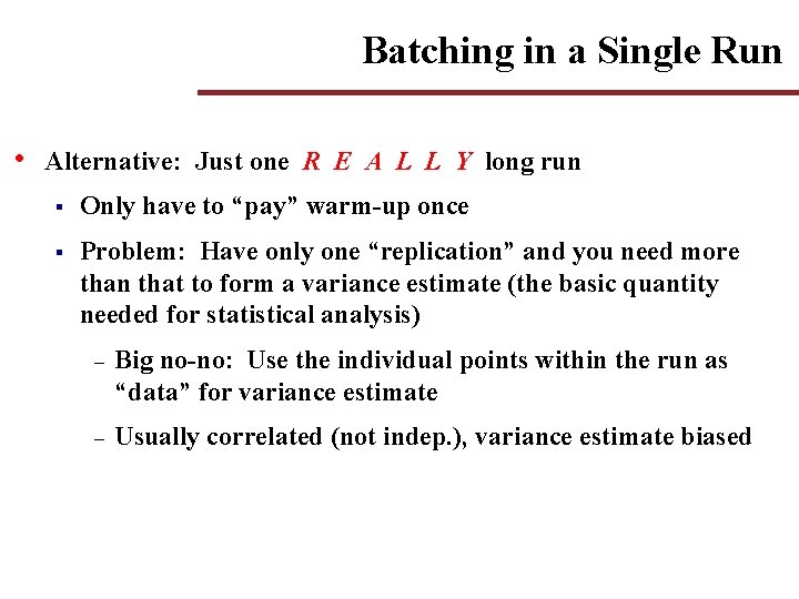 Batching in a Single Run • Alternative: Just one R E A L L Batching in a Single Run • Alternative: Just one R E A L L