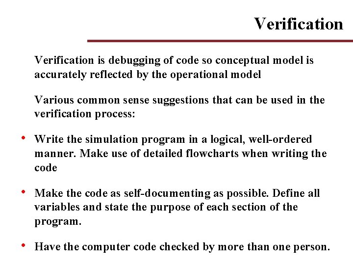Verification is debugging of code so conceptual model is accurately reflected by the operational Verification is debugging of code so conceptual model is accurately reflected by the operational