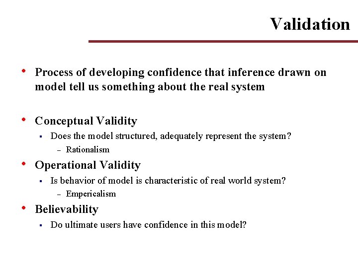Validation • Process of developing confidence that inference drawn on model tell us something Validation • Process of developing confidence that inference drawn on model tell us something