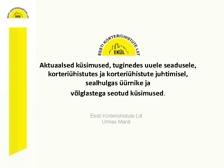 Aktuaalsed küsimused, tuginedes uuele seadusele, korteriühistutes ja korteriühistute juhtimisel, sealhulgas üürnike ja võlglastega seotud