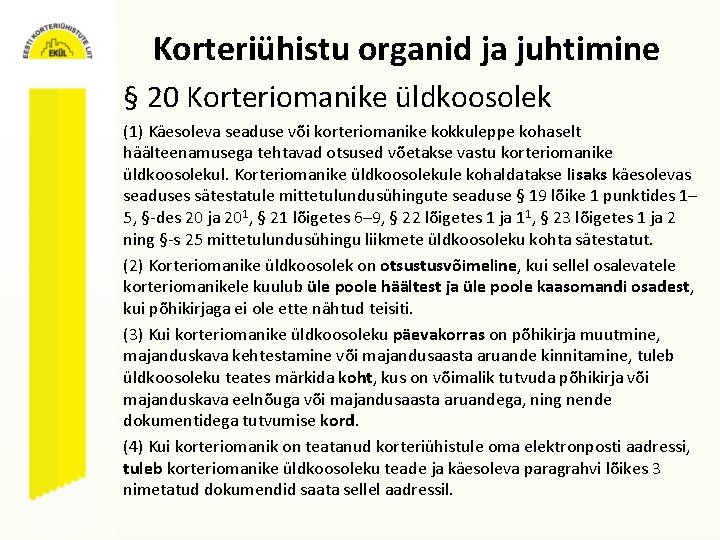 Korteriühistu organid ja juhtimine § 20 Korteriomanike üldkoosolek (1) Käesoleva seaduse või korteriomanike kokkuleppe