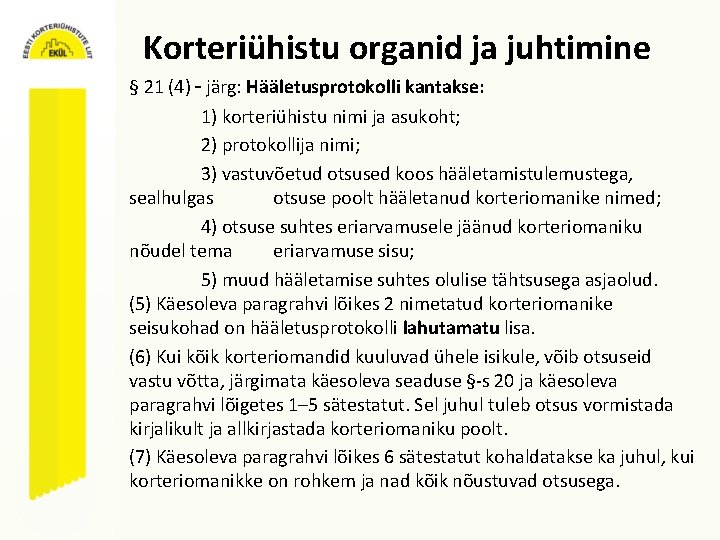 Korteriühistu organid ja juhtimine § 21 (4) – järg: Hääletusprotokolli kantakse: 1) korteriühistu nimi