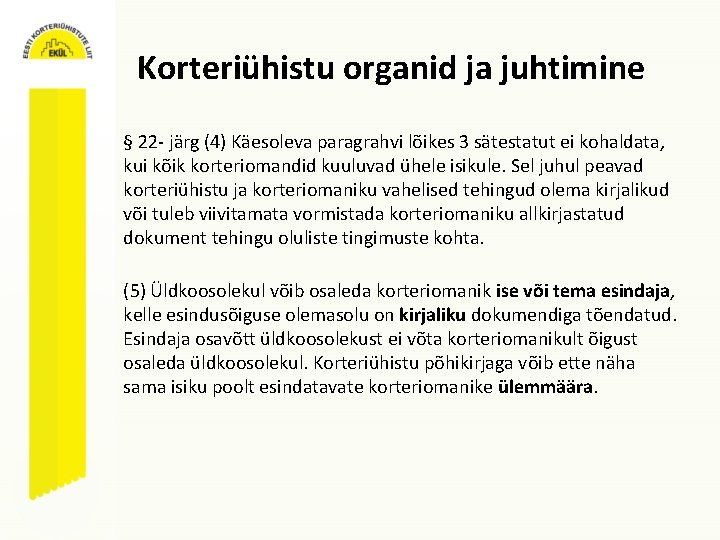 Korteriühistu organid ja juhtimine § 22 - järg (4) Käesoleva paragrahvi lõikes 3 sätestatut