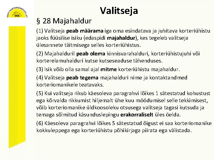 § 28 Majahaldur Valitseja (1) Valitseja peab määrama iga oma esindatava ja juhitava korteriühistu