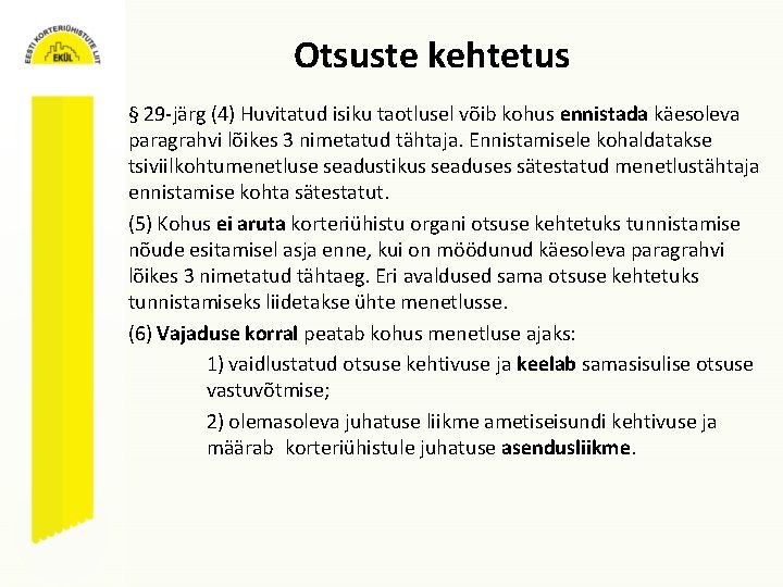 Otsuste kehtetus § 29 -järg (4) Huvitatud isiku taotlusel võib kohus ennistada käesoleva paragrahvi