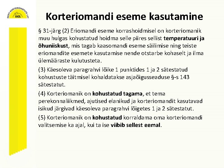 Korteriomandi eseme kasutamine § 31 -järg (2) Eriomandi eseme korrashoidmisel on korteriomanik muu hulgas