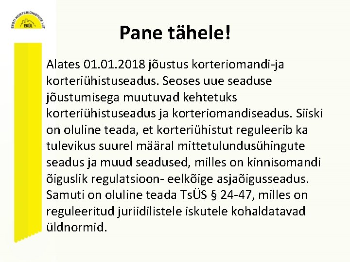 Pane tähele! Alates 01. 2018 jõustus korteriomandi-ja korteriühistuseadus. Seoses uue seaduse jõustumisega muutuvad kehtetuks