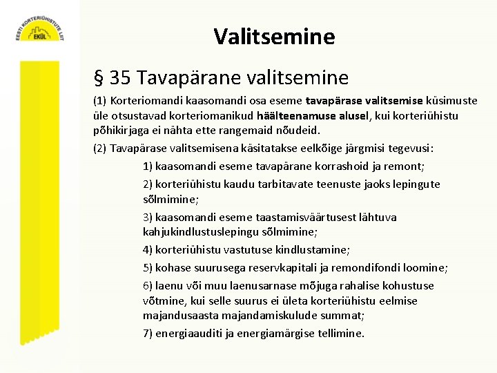 Valitsemine § 35 Tavapärane valitsemine (1) Korteriomandi kaasomandi osa eseme tavapärase valitsemise küsimuste üle