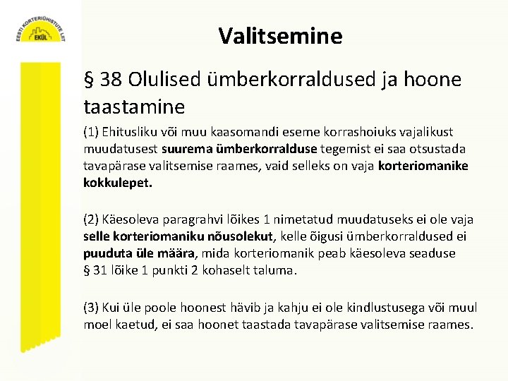 Valitsemine § 38 Olulised ümberkorraldused ja hoone taastamine (1) Ehitusliku või muu kaasomandi eseme