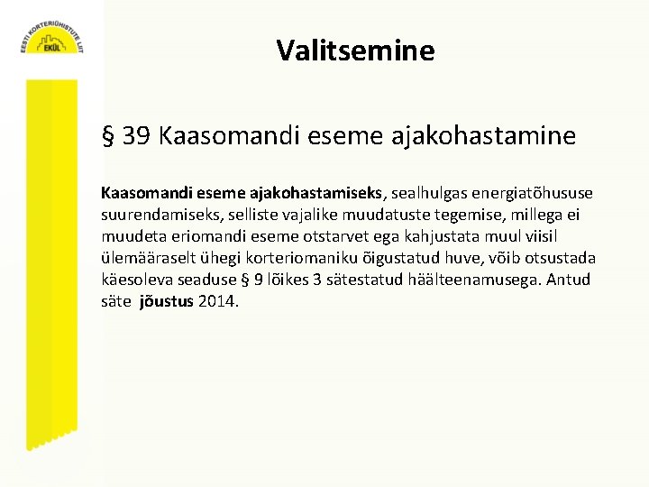 Valitsemine § 39 Kaasomandi eseme ajakohastamine Kaasomandi eseme ajakohastamiseks, sealhulgas energiatõhususe suurendamiseks, selliste vajalike