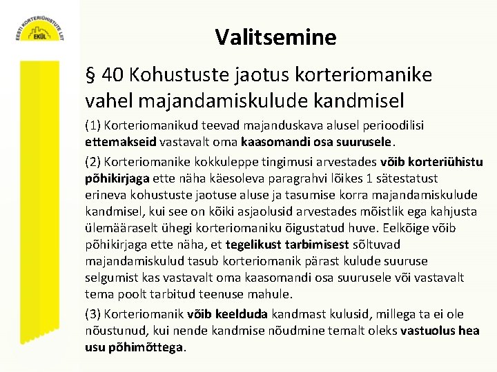 Valitsemine § 40 Kohustuste jaotus korteriomanike vahel majandamiskulude kandmisel (1) Korteriomanikud teevad majanduskava alusel