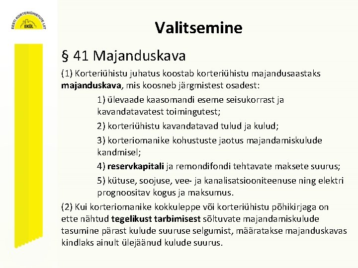 Valitsemine § 41 Majanduskava (1) Korteriühistu juhatus koostab korteriühistu majandusaastaks majanduskava, mis koosneb järgmistest