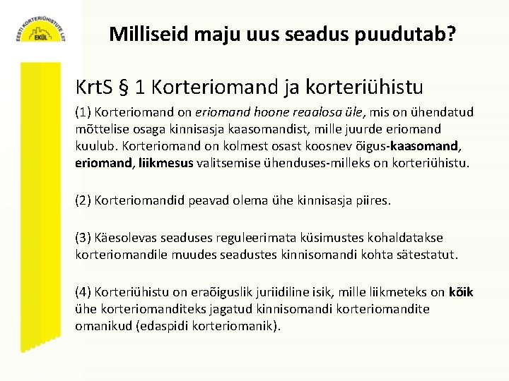 Milliseid maju uus seadus puudutab? Krt. S § 1 Korteriomand ja korteriühistu (1) Korteriomand