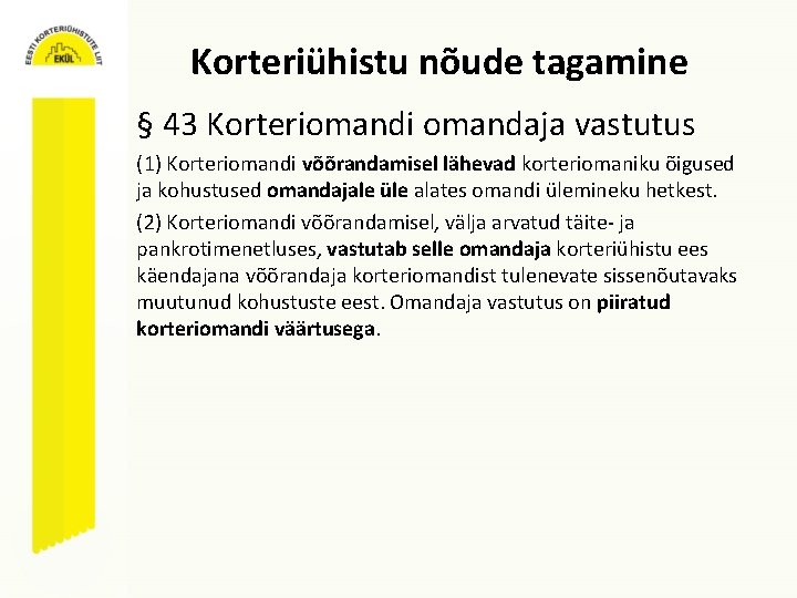 Korteriühistu nõude tagamine § 43 Korteriomandi omandaja vastutus (1) Korteriomandi võõrandamisel lähevad korteriomaniku õigused