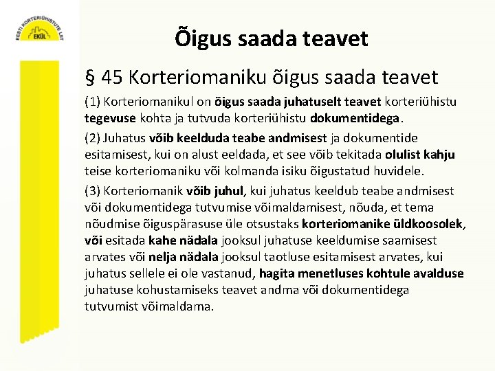 Õigus saada teavet § 45 Korteriomaniku õigus saada teavet (1) Korteriomanikul on õigus saada