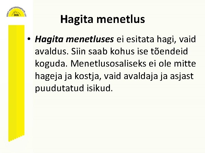 Hagita menetlus • Hagita menetluses ei esitata hagi, vaid avaldus. Siin saab kohus ise