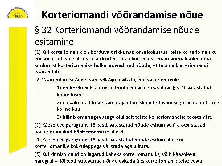 Korteriomandi võõrandamise nõue § 32 Korteriomandi võõrandamise nõude esitamine (1) Kui korteriomanik on korduvalt