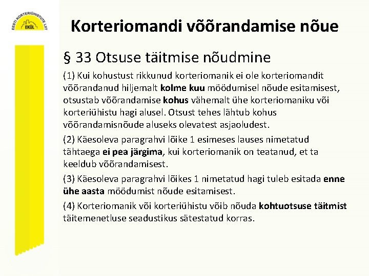 Korteriomandi võõrandamise nõue § 33 Otsuse täitmise nõudmine (1) Kui kohustust rikkunud korteriomanik ei