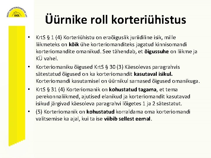 Üürnike roll korteriühistus • Krt. S § 1 (4) Korteriühistu on eraõiguslik juriidiline isik,