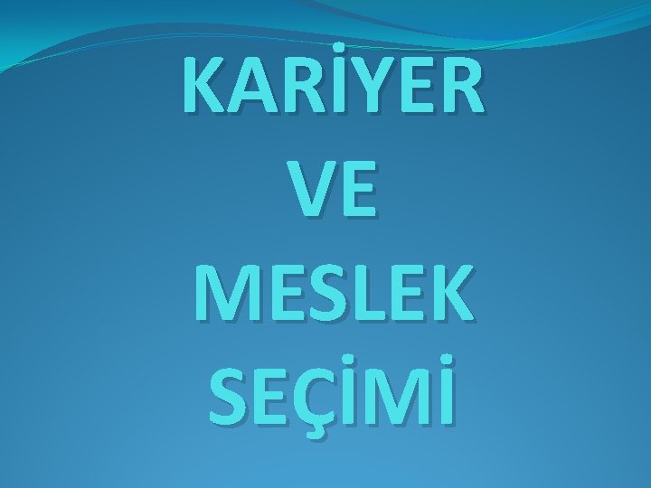 KARİYER VE MESLEK SEÇİMİ 