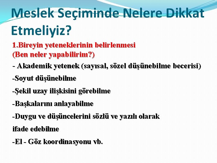 Meslek Seçiminde Nelere Dikkat Etmeliyiz? 1. Bireyin yeteneklerinin belirlenmesi (Ben neler yapabilirim? ) - Meslek Seçiminde Nelere Dikkat Etmeliyiz? 1. Bireyin yeteneklerinin belirlenmesi (Ben neler yapabilirim? ) -