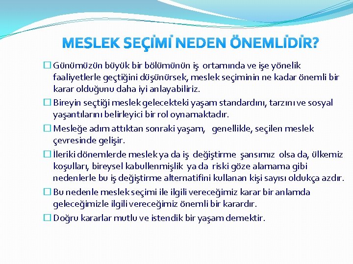 MESLEK SEÇİMİ NEDEN ÖNEMLİDİR? � Günümüzün büyük bir bölümünün iş ortamında ve işe yönelik