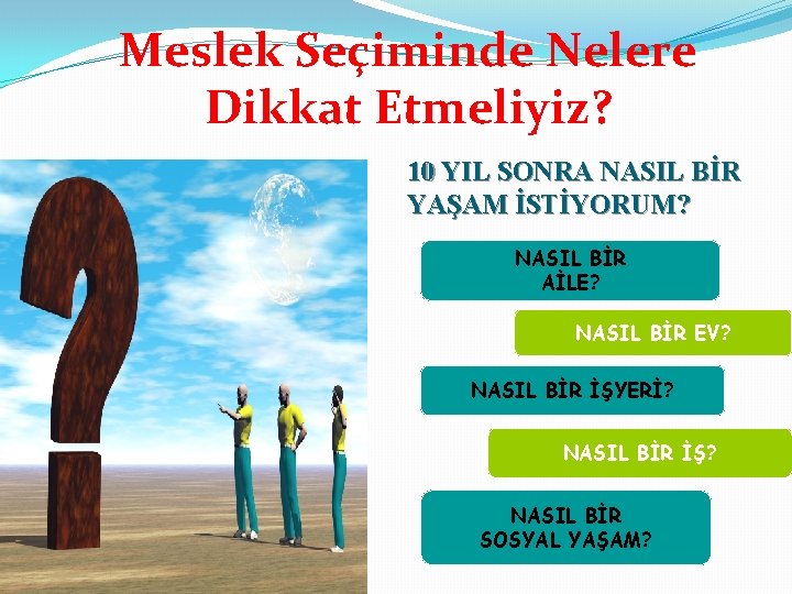 Meslek Seçiminde Nelere Dikkat Etmeliyiz? 10 YIL SONRA NASIL BİR YAŞAM İSTİYORUM? NASIL BİR