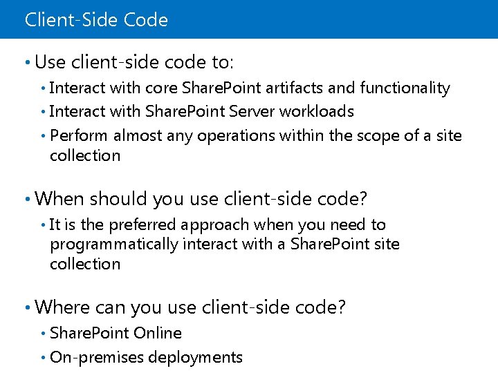 Client-Side Code • Use client-side code to: Interact with core Share. Point artifacts and