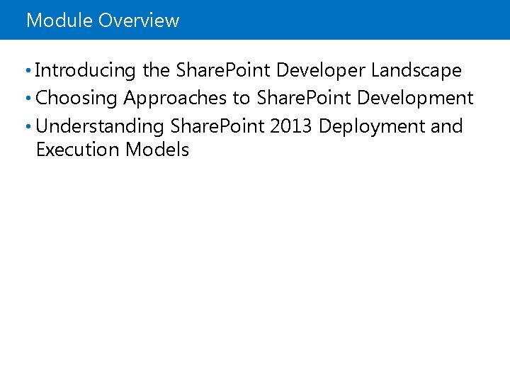 Module Overview • Introducing the Share. Point Developer Landscape • Choosing Approaches to Share.