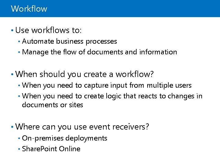 Workflow • Use workflows to: Automate business processes • Manage the flow of documents