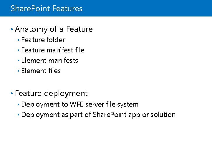 Share. Point Features • Anatomy of a Feature folder • Feature manifest file •