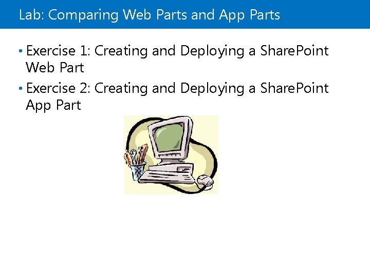 Lab: Comparing Web Parts and App Parts • Exercise 1: Creating and Deploying a