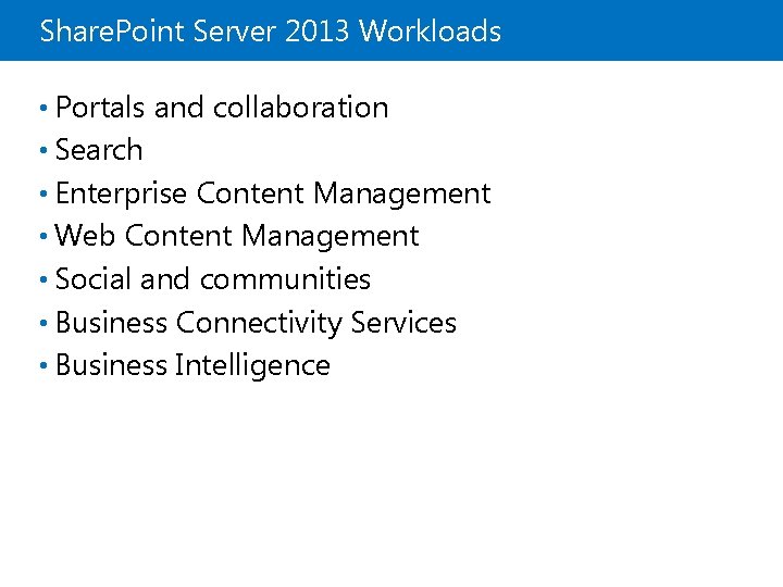 Share. Point Server 2013 Workloads • Portals and collaboration • Search • Enterprise Content