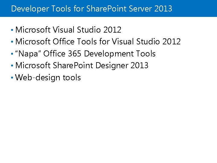 Developer Tools for Share. Point Server 2013 • Microsoft Visual Studio 2012 • Microsoft