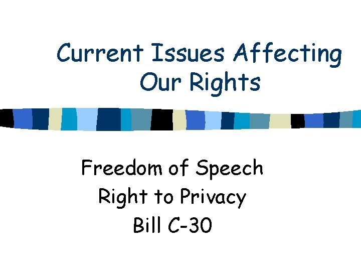 Current Issues Affecting Our Rights Freedom of Speech Right to Privacy Bill C-30 