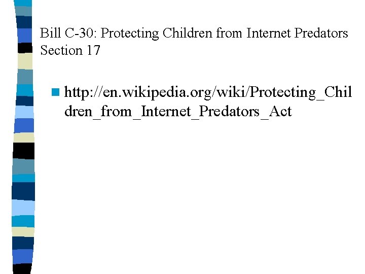 Bill C-30: Protecting Children from Internet Predators Section 17 n http: //en. wikipedia. org/wiki/Protecting_Chil