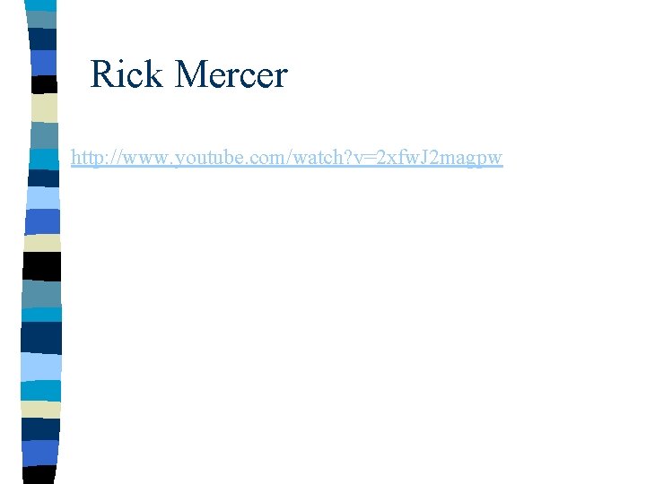 Rick Mercer http: //www. youtube. com/watch? v=2 xfw. J 2 magpw 