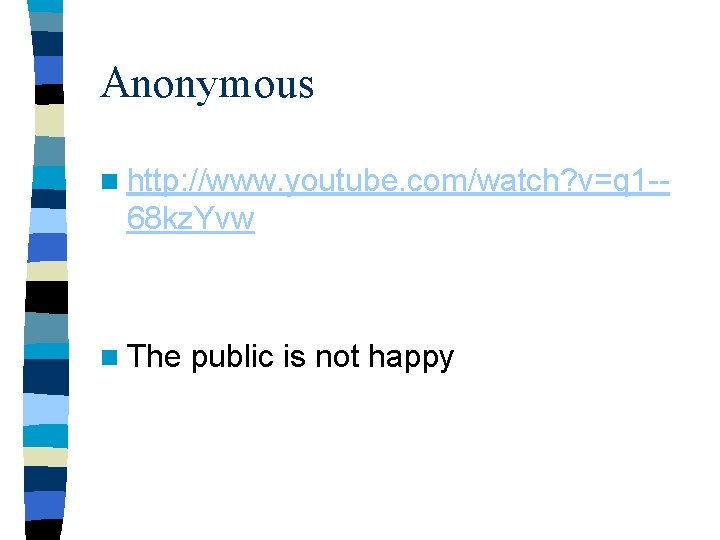 Anonymous n http: //www. youtube. com/watch? v=q 1 -- 68 kz. Yvw n The